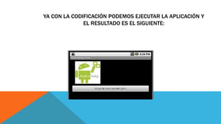 YA CON LA CODIFICACIÓN PODEMOS EJECUTAR LA APLICACIÓN Y
EL RESULTADO ES EL SIGUIENTE:
 