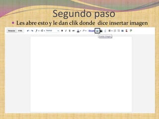 Segundo paso
 Les abre esto y le dan clik donde dice insertar imagen
 