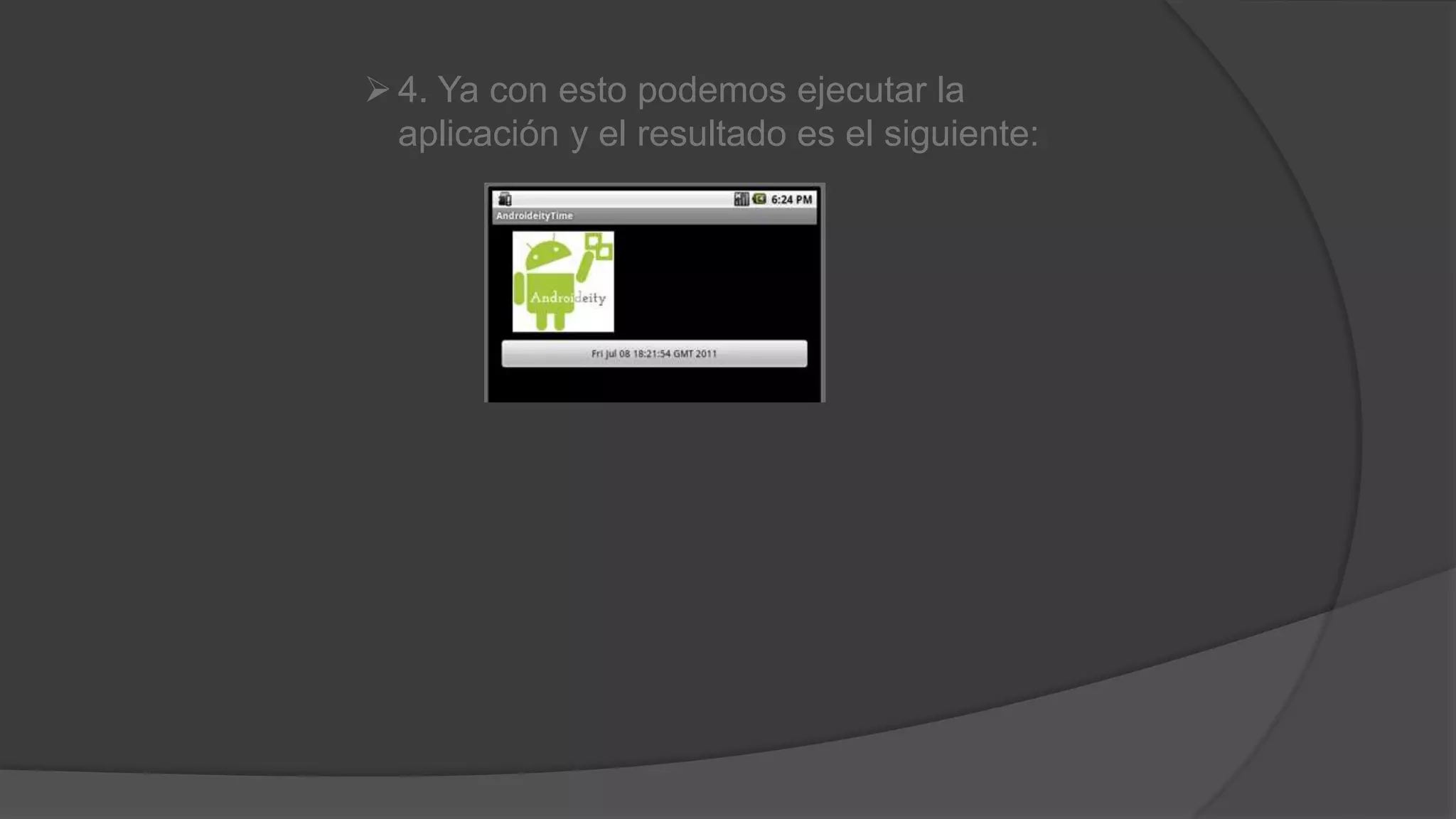 4. Ya con esto podemos ejecutar la
aplicación y el resultado es el siguiente:
 