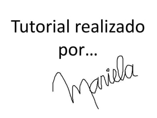 Tutorial realizado
por…
 