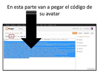 En esta parte van a pegar el código de
su avatar
 