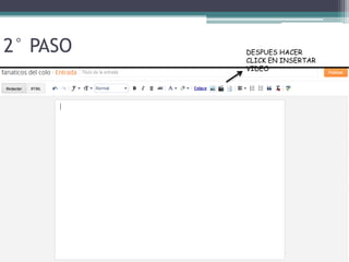 2° PASO   DESPUES HACER
          CLICK EN INSERTAR
          VIDEO
 
