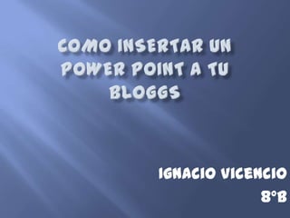 Ignacio Vicencio
             8°b
 
