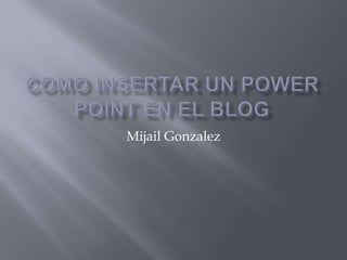 Mijail Gonzalez
 