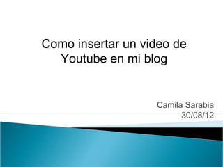 Como insertar un video de
  Youtube en mi blog


                   Camila Sarabia
                         30/08/12
 