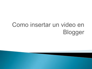 Como insertar un video en blogger 