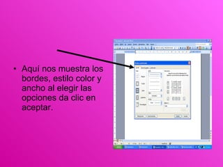 Aquí nos muestra los bordes, estilo color y ancho al elegir las opciones da clic en aceptar. 