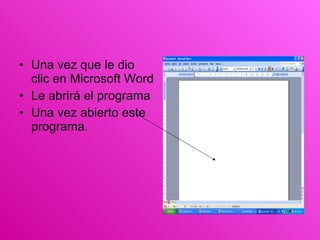 Una vez que le dio clic en Microsoft Word Le abrirá el programa Una vez abierto este programa.  