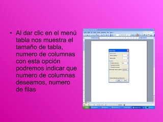 Al dar clic en el menú tabla nos muestra el tamaño de tabla, numero de columnas con esta opción podremos indicar que numero de columnas deseamos, numero de filas 