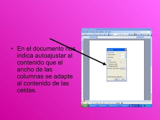 En el documento nos indica autoajustar al contenido que el ancho de las columnas se adapte al contenido de las celdas. 