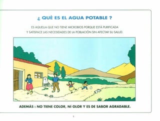 ¿ QuÉ ES EL AGUA POTABLE?
ES AQUELLA QUE NO TIENE MICROBIOS PORQUE ESTÁ PURIFICADA
Y SATISFACE LAS NECESIDADES DE LA POBLACiÓN SIN AFECTAR SU SALUD.
ADEMÁS: NO TIENE COLOR, NI OLOR Y ES DE SABOR AGRADABLE.
9
 