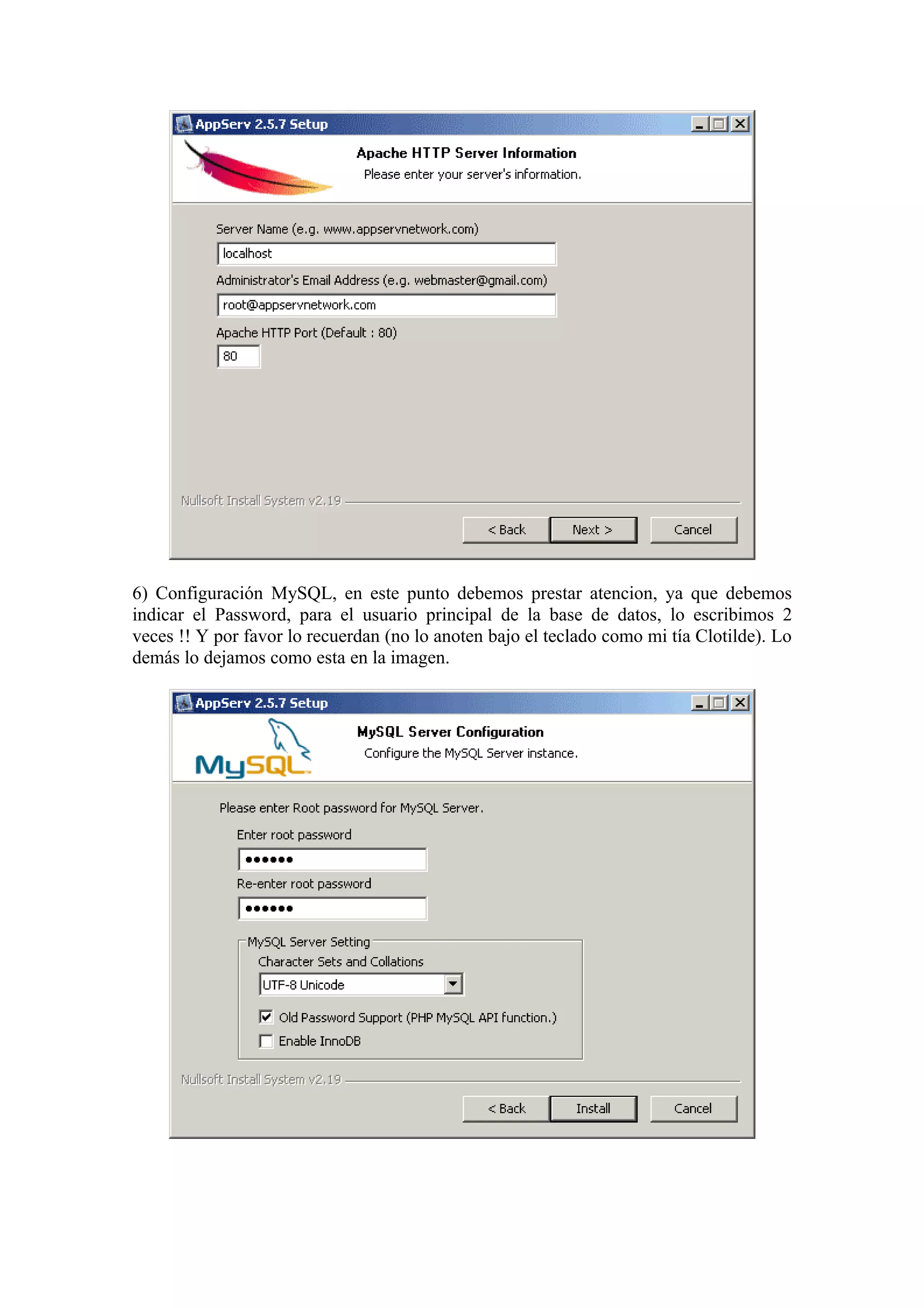 6) Configuración MySQL, en este punto debemos prestar atencion, ya que debemos
indicar el Password, para el usuario principal de la base de datos, lo escribimos 2
veces !! Y por favor lo recuerdan (no lo anoten bajo el teclado como mi tía Clotilde). Lo
demás lo dejamos como esta en la imagen.
 