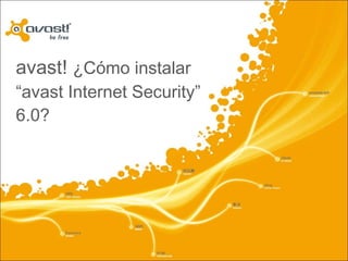 avast!  ¿Cómo instalar “avast Internet Security” 6.0? 