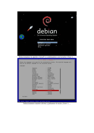 Seleccionamos la opción ( Install ) y continuamos con la tecla ( Enter ) …
Seleccionamos nuestro idioma y pulsamos la tecla ( Enter ) …
 