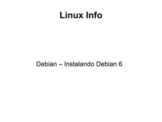 Linux Info
Debian – Instalando Debian 6
 