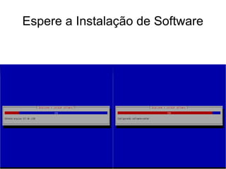 Espere a Instalação de Software
 
