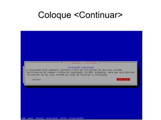 Coloque <Continuar>
 
