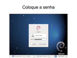 Coloque a senha
 