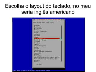 Escolha o layout do teclado, no meu
seria inglês americano
 