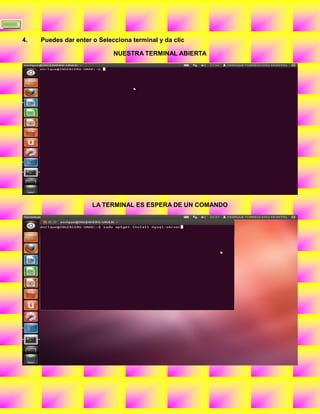 8

    4.   Puedes dar enter o Selecciona terminal y da clic

                                 NUESTRA TERMINAL ABIERTA




                          LA TERMINAL ES ESPERA DE UN COMANDO
 