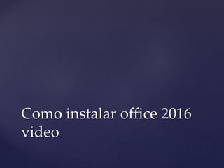 Como instalar office 2016
video
 