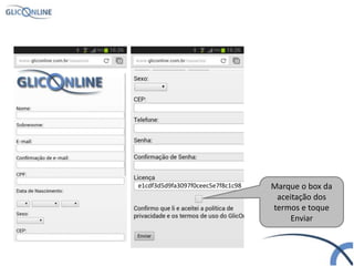 Marque o box da
aceitação dos
termos e toque
Enviar
e1cdf3d5d9fa3097f0ceec5e7f8c1c98
 