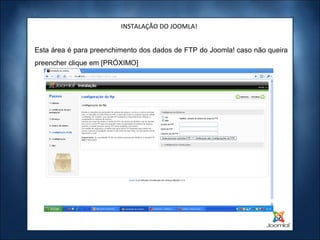 INSTALAÇÃO DO JOOMLA!


Esta área é para preenchimento dos dados de FTP do Joomla! caso não queira
preencher clique em [PRÓXIMO]
 