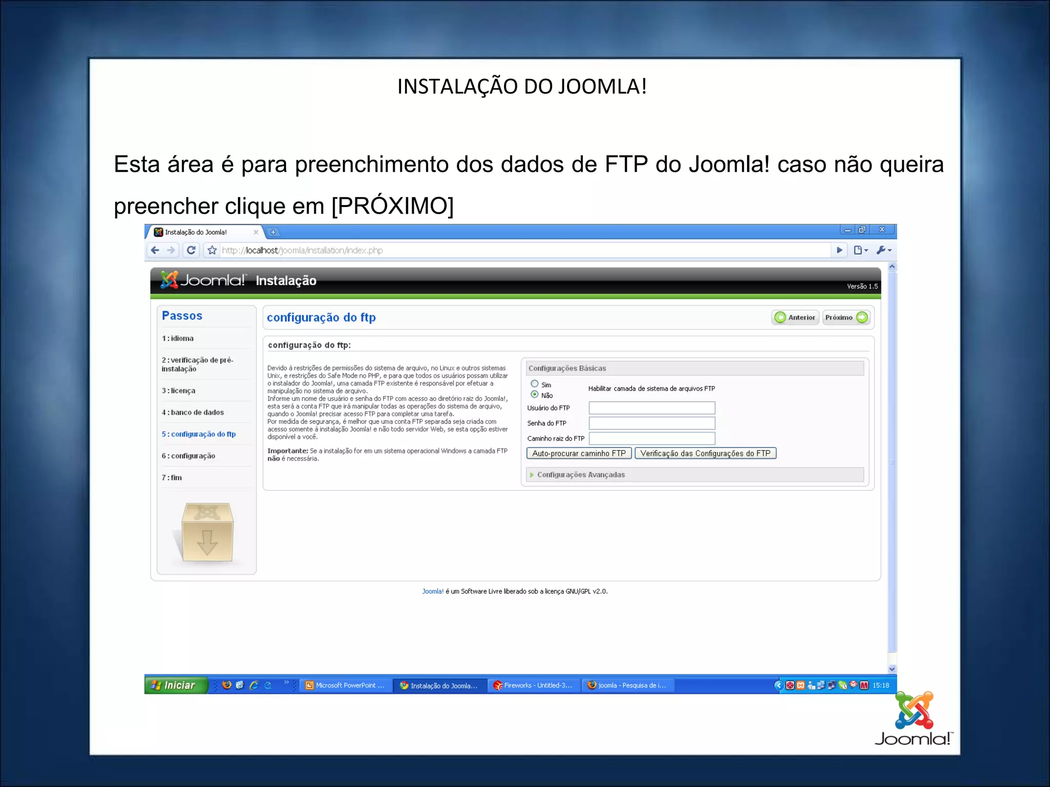 INSTALAÇÃO DO JOOMLA! Esta área é para preenchimento dos dados de FTP do Joomla! caso não queira preencher clique em [PRÓXIMO] 