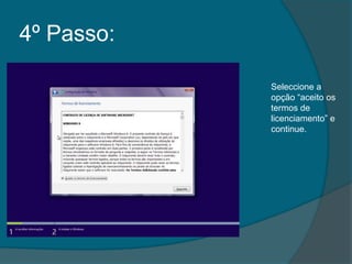 4º Passo:

            Seleccione a
            opção “aceito os
            termos de
            licenciamento” e
            continue.
 