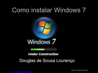 Como instalar Windows 7




  Douglas de Sousa Lourenço
 