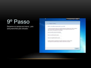 9º Passo
Deixamos os campos em branco , pois
será preenchido pelo utilizador.
 