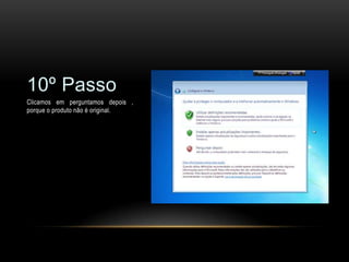 10º Passo
Clicamos em perguntamos depois ,
porque o produto não é original.
 