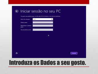 Introduza os Dados a seu gosto.
 