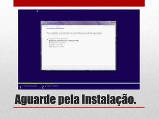 Aguarde pela Instalação.
 