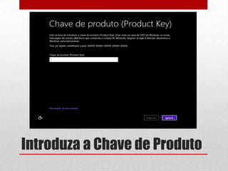 Introduza a Chave de Produto
 