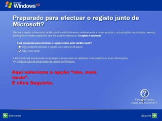 Aqui seleciona a opção “não, mais
tarde”.
E clica Seguinte.
 