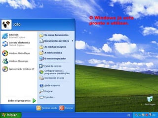 O Windows já esta
pronto a utilizar.
 
