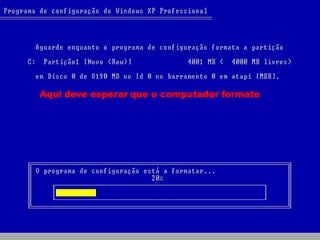 Aqui deve esperar que o computador formate.
 