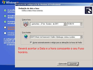 Deverá acertar a Data e a hora consoante o seu Fuso
horário.
 