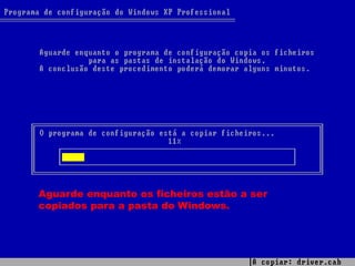 Aguarde enquanto os ficheiros estão a ser
copiados para a pasta do Windows.
 