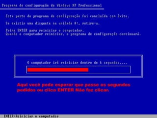 Aqui você pode esperar que passe os segundos
pedidos ou clica ENTER Não faz clicar.
 