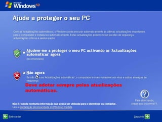 Deve adotar sempre pelas atualizações
automáticas.
 