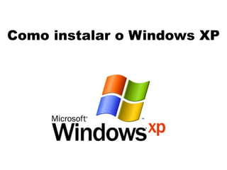 Como instalar o Windows XP
 