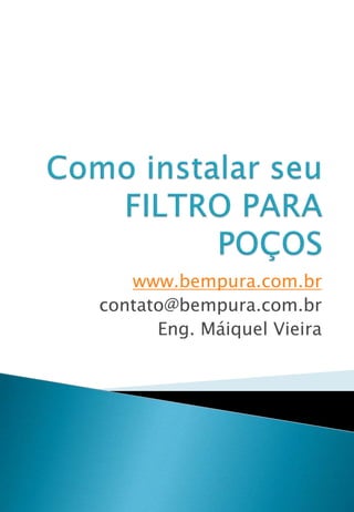 www.bempura.com.br
contato@bempura.com.br
Eng. Máiquel Vieira
 