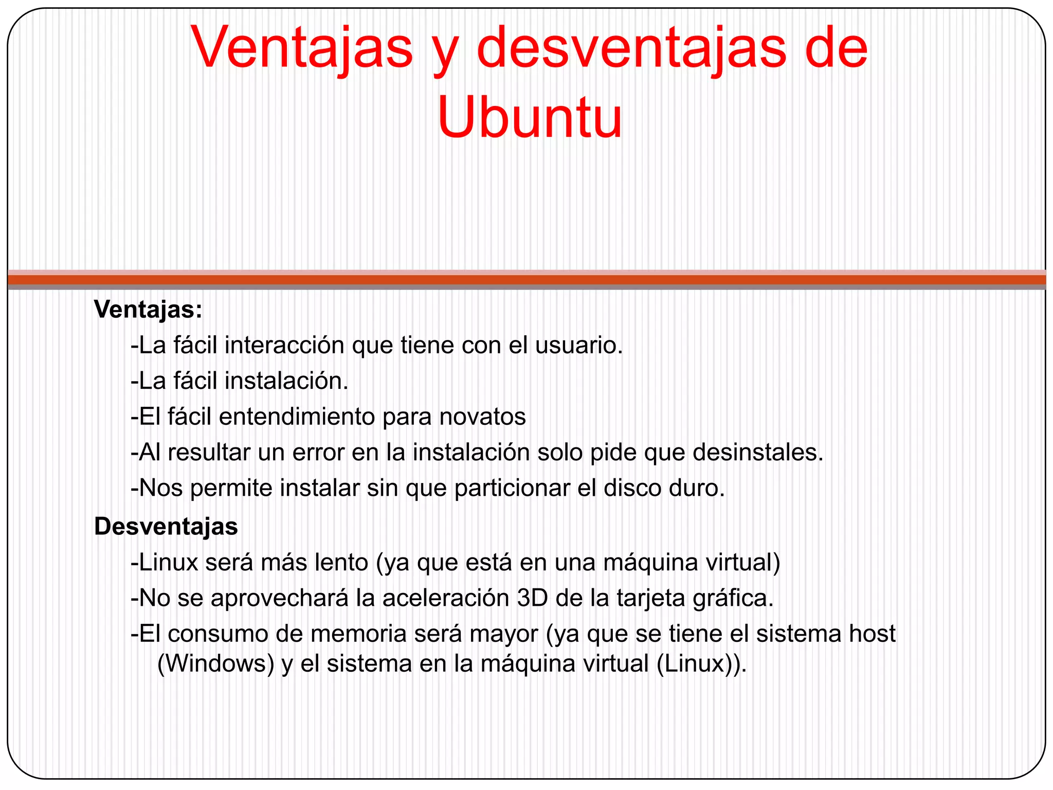 ¿Qué es una maquina virtual?Una maquina virtual es aquella interface que mantiene una máquina mediante la cual nos comunicamos con los dispositivos hardware del ordenador. De esta forma nosotros trabajamos a un nivel superior eliminando la complejidad de dichos dispositivos. Así podemos mantener distintos Sistemas Operativos corriendo sobre una misma máquina.