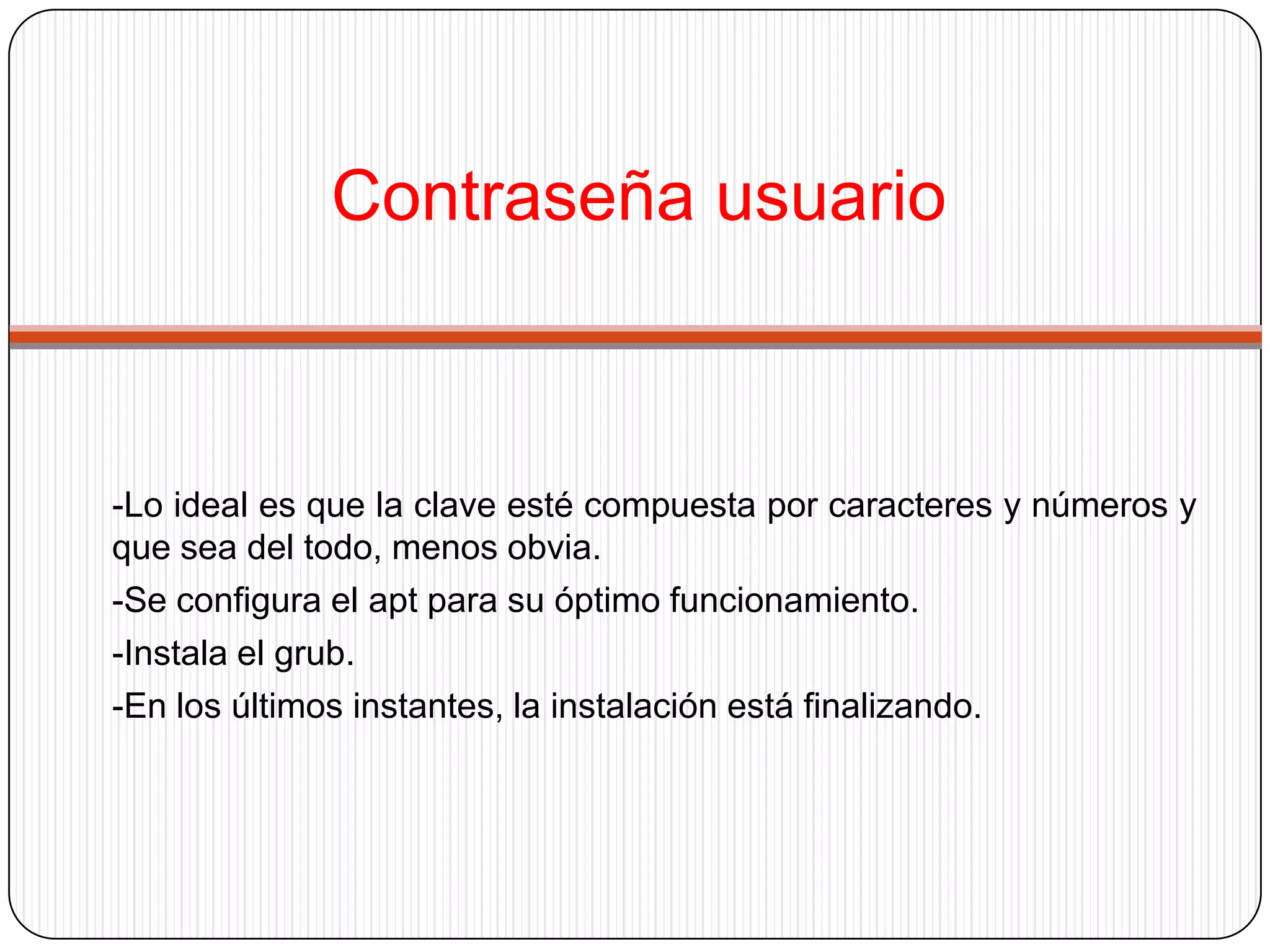 Parte Final- Extraemos el CD y reiniciamos el equipo.-Tras el reinicio termina de descargar los paquetes necesarios, los desempaqueta y configuramos la resolución del entorno y ya que tenemos listo el sistema para iniciar nuestra primera sesión en nuestro flamante Ubuntu recién instalado. - Después veremos la ventana de login, logeamos y empieza, la configuración del equipo para adaptarlo al gusto personal o característicasindividuales de cada uno, pero eso es opcional