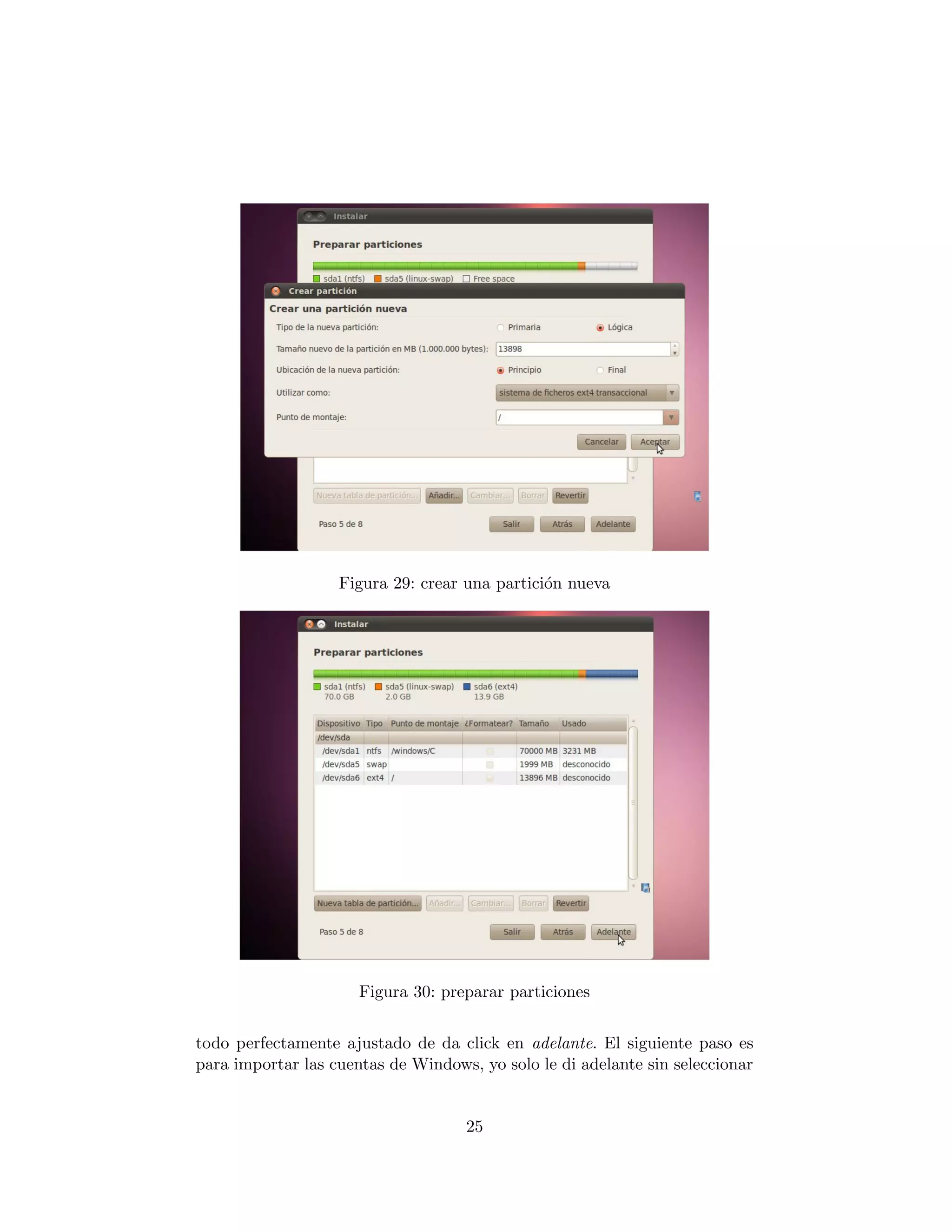 Figura 29: crear una partici´n nueva
                                               o




                      Figura 30: preparar particiones


todo perfectamente ajustado de da click en adelante. El siguiente paso es
para importar las cuentas de Windows, yo solo le di adelante sin seleccionar


                                    25
 