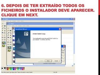 6. DEPOIS DE TER EXTRAÍDO TODOS OS
FICHEIROS O INSTALADOR DEVE APARECER.
CLIQUE EM NEXT.
 