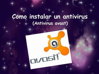 Como instalar un antivirus
(Antivirus avast)
 