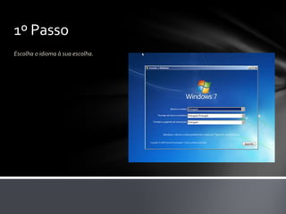 1º Passo
Escolha o idioma à sua escolha.
 